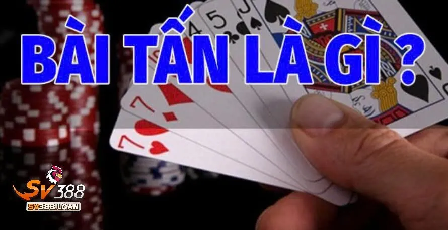 Bài Tấn Sv388 Tham Gia Trò Chơi Game Bài Hấp Dẫn Lôi Cuốn 2 Bài Tấn Sv388 là gì?