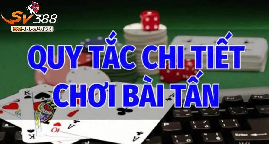 Bài Tấn Sv388 Tham Gia Trò Chơi Game Bài Hấp Dẫn Lôi Cuốn 4 Các quy tắc chi tiết trong cách chơi Bài Tấn