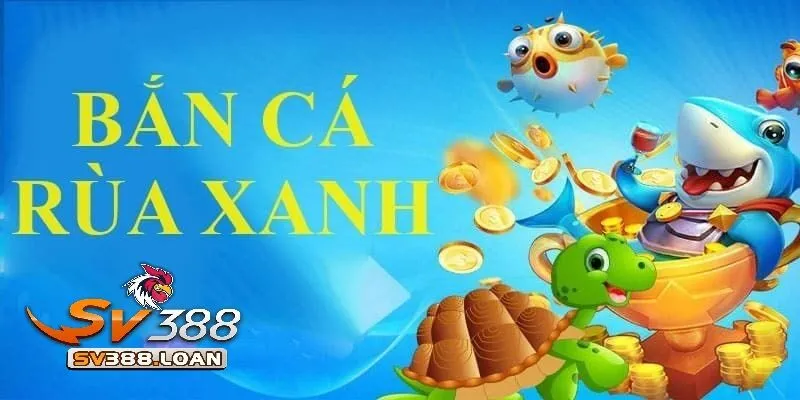 Cùng Bắn Cá Rùa Xanh Săn Cá Đổi Thưởng Tại Sv388 4 Hướng dẫn tham gia game Bắn cá rùa xanh tại Sv388 chi tiết